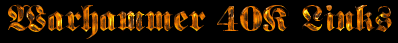 Warhammer 40K Links